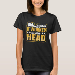 Ik zweer dat het werkte in mijn hoofd Quote voor e T-shirt