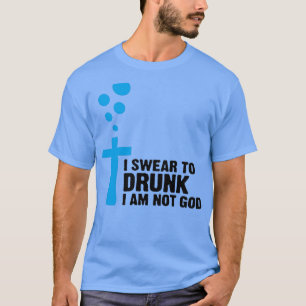 Ik zweer dat ik drink ben, niet God 4. T-shirt