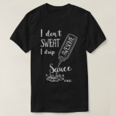 Ik zweet niet dat ik Geweldige Sauce Funny halve h T-shirt (Design voorkant)