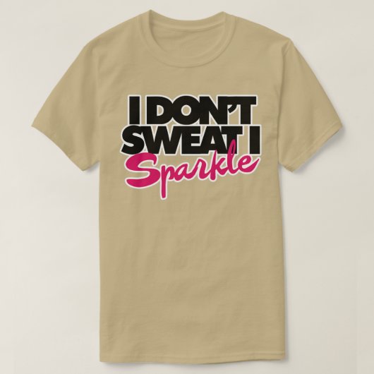 Ik zweet niet dat ik mijn glans t-shirt (Design voorkant)