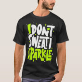 Ik zweet niet Humor Funny Gym T-shirt Workout Joke (Voorkant)
