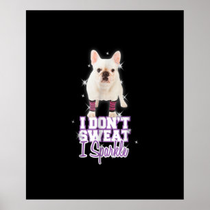 Ik zweet niet, ik sprankel   Franse buldog cadeau Poster
