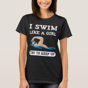 Ik zwem als een meisje... die probeert op te houde t-shirt