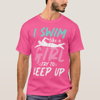 Ik zwem als een meisje, probeer bij te blijven Zwe T-shirt
