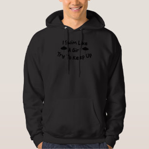 Ik zwem als een meisje Probeer te houden zwemmen l Hoodie
