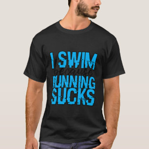 Ik zwom omdat ik zwem runde. t-shirt