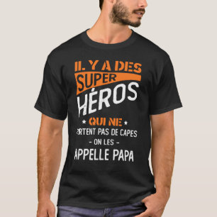 Il Y a des Super Heros Qui e Portent Pas de Capes T-shirt