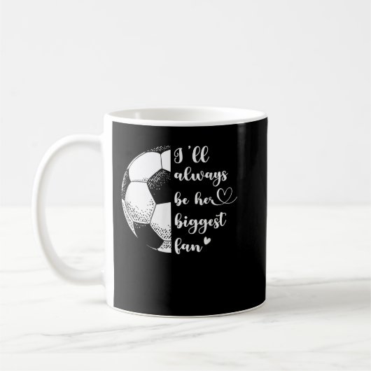 I'll Always Be Her Biggest Fan Soccer Mom Soccer P Koffiemok (Links)