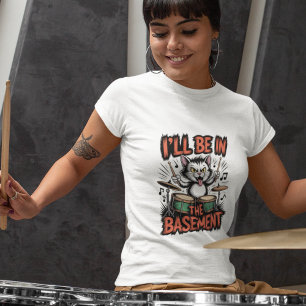 I'll Be At The Basement Drummer T-shirt