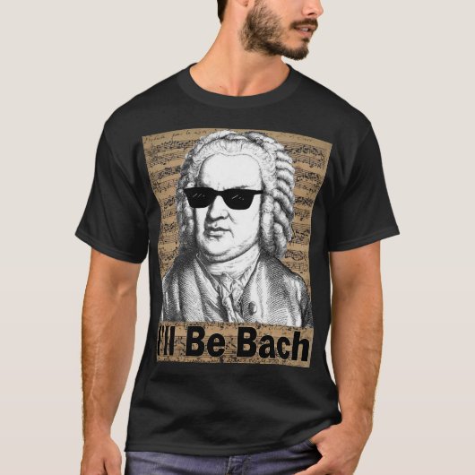 I'll be Bach Gift for Musician T-shirt (Voorkant)