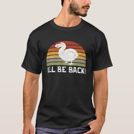 I'll Be Back Dodo Bird extinct birdwatcher Dodo Bi T-shirt (Voorkant)
