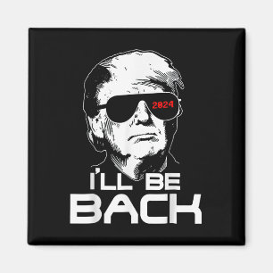 Ill Be Back Funny 45 47 Donald Trump 2024 Neem Ame Magneet