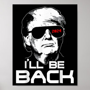 Ill Be Back Funny 45 47 Donald Trump 2024 Neem Ame Poster
