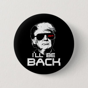 Ill Be Back Funny 45 47 Donald Trump 2024 Neem Ame Ronde Button 5,7 Cm