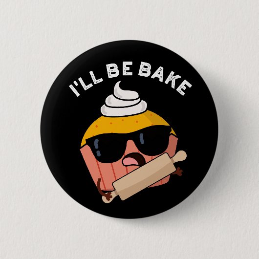 I'll Be Bake Grappige Cupcake Woordspeling Donkere Ronde Button 5,7 Cm (Voorkant)