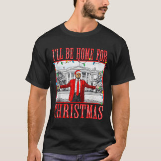 Ill Be Home For Christmas Santa Funny Trump Xmas P T-shirt