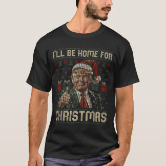 Ill Be Home For Christmas Santa Funny Trump Xmas P T-shirt