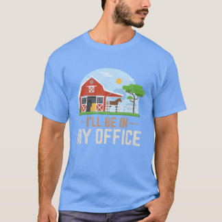 Ill Be In My Kantoor Boerderij Horseback Horse R T-shirt