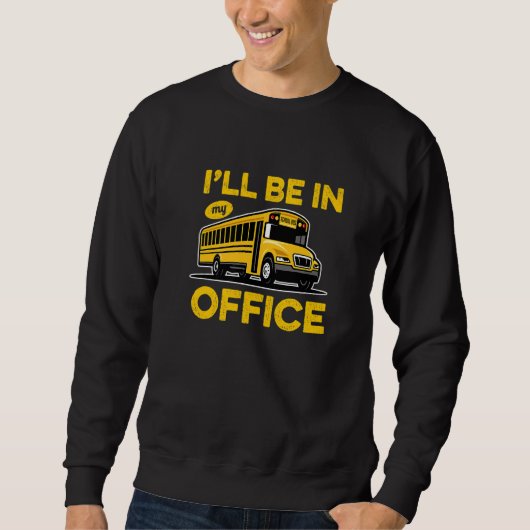 I'Ll Be In My Offce Yellow School Bus Driver Trui (Voorkant)
