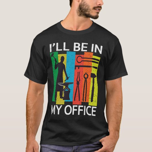 I'll Be In My Office Blacksmith Forge Forging Too T-shirt (Voorkant)