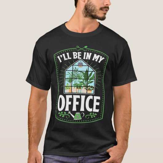I'll Be In My Office Cute Backyard Greenhouse Herb T-shirt (Voorkant)