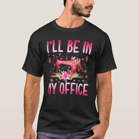 I'll Be In My Office Fabric Quilting Sewing Quilte T-shirt (Voorkant)