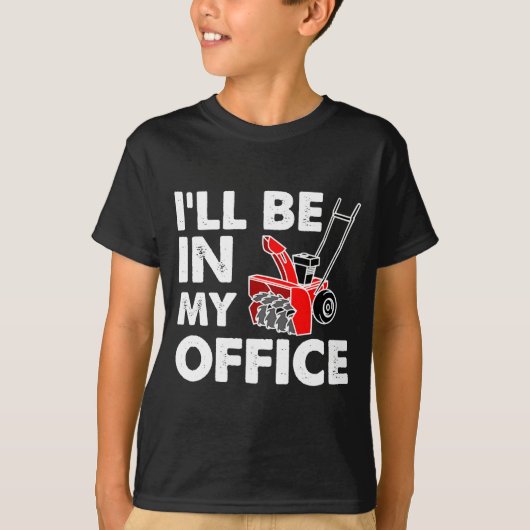Ill Be In My Office Funny Snow Blower  T-shirt (Voorkant)