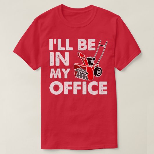 I'll Be In My Office Funny Snow Blower T-shirt (Design voorkant)