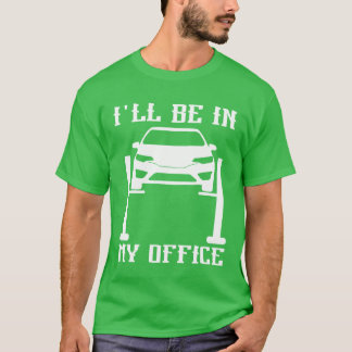 Ill Be in my Office Garage Car Mechanicslovermech  T-shirt