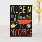 I'll Be In My Office Garden Funny Distressed Garde Kaart (Gele Bloem)