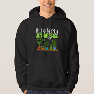 I'll Be In My Office Garden  Gardening Groovy Gard Hoodie