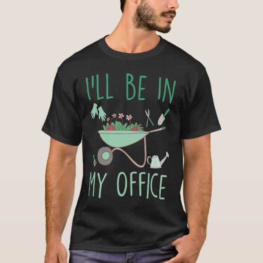 I'll Be In My Office Gardening Garden T-shirt (Voorkant)