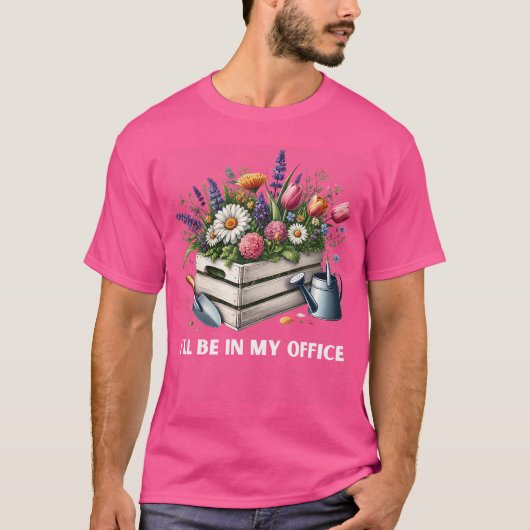 Ill Be In My Office Gardening Plants Sprinkler Gar T-shirt (Voorkant)