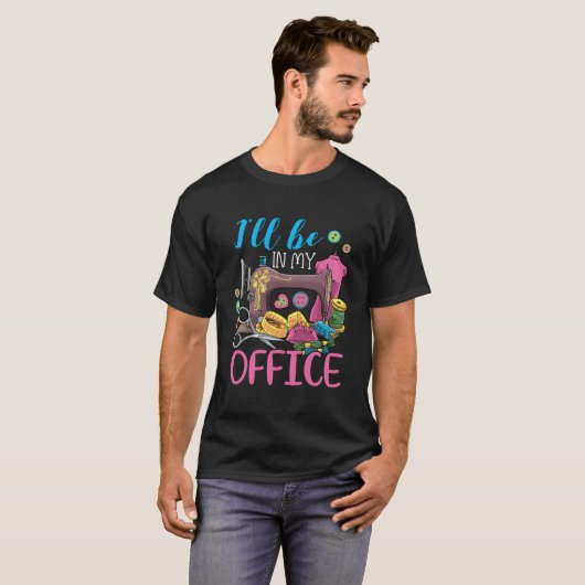 I'Ll Be In My Office Sewing Machine T-shirt (Voorkant volledig)