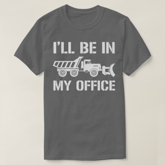 I'll Be In My Office, Snow Plow Truck Driver  T-shirt (Design voorkant)