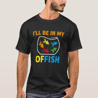 I'll Be in My Office Tee Funny Aquarium Fish Keepe T-shirt