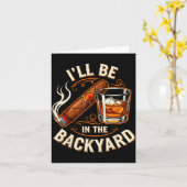 I'll Be In The Backyard Funny Cigar And Bourbon Lo Kaart (Gele Bloem)