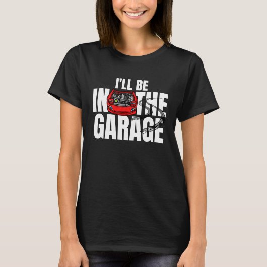 I'll be in the garage car mechanic engineer racing t-shirt (Voorkant)