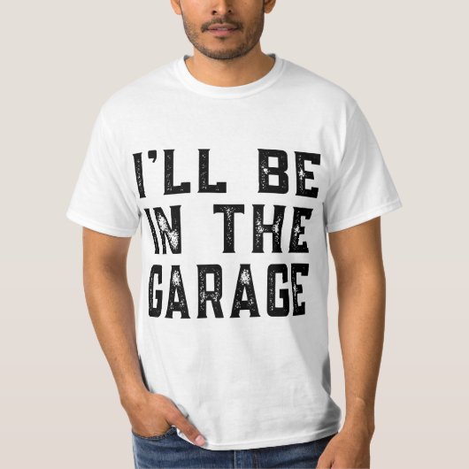 I'll be In The Garage Car Mechanic Funny Fathers D T-shirt (Voorkant)