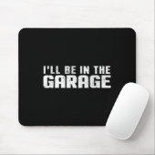 I'll Be In The Garage Car Mechanic  Muismat (Met muis)