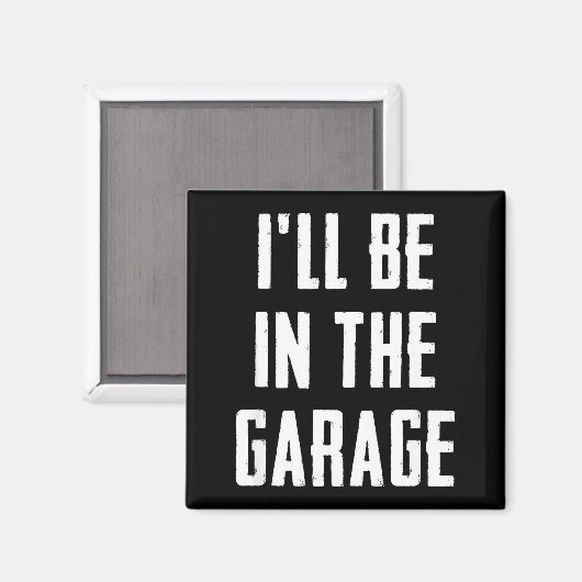 Ill Be In The Garage Funny Sarcastic Mechanic Work Magneet (Voorkant / Achterkant)