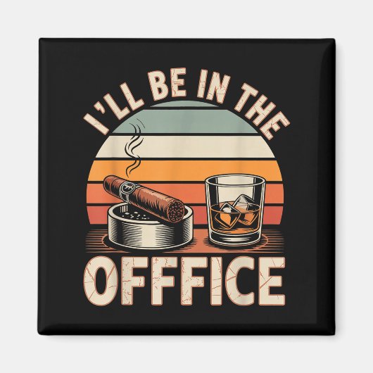 I'll Be In The Office Cigar - Bourbon Whiskey Dad  Magneet (Voorkant)
