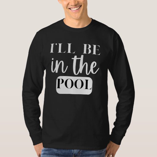 I'll Be In The Pool Swimming Novelty T-shirt (Voorkant)