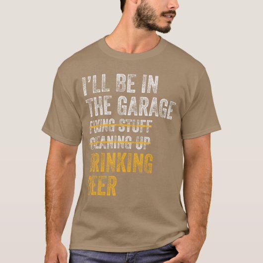 Ill Be Inhe Garage Fiing Stuff Cleaning Up Drinkin T-shirt (Voorkant)