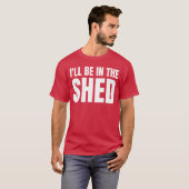 Ill Be Inhe Shed Funny Gift For Dad girl T-shirt (Voorkant volledig)