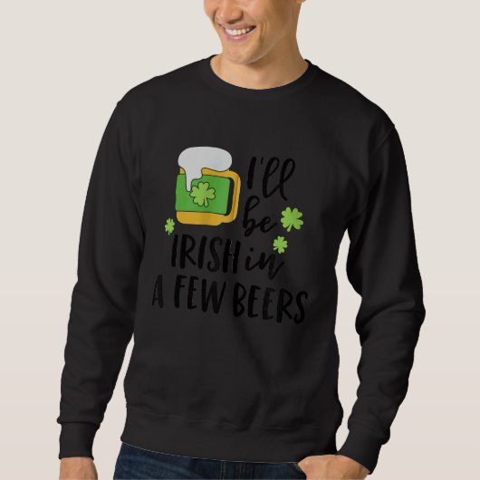 I'll Be Irish in a Few Beers C Zip Hoodie Trui (Voorkant)