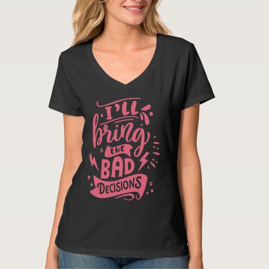 I'll Bring The Bad Decisions Best Friends Matchin T-shirt (Voorkant)