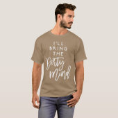 Ill Bringhe Dirty Mind Naughty Friend Funny Group  T-shirt (Voorkant volledig)