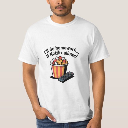 I'll Do Homework If Netflix Allows! T-Shirt (Voorkant)