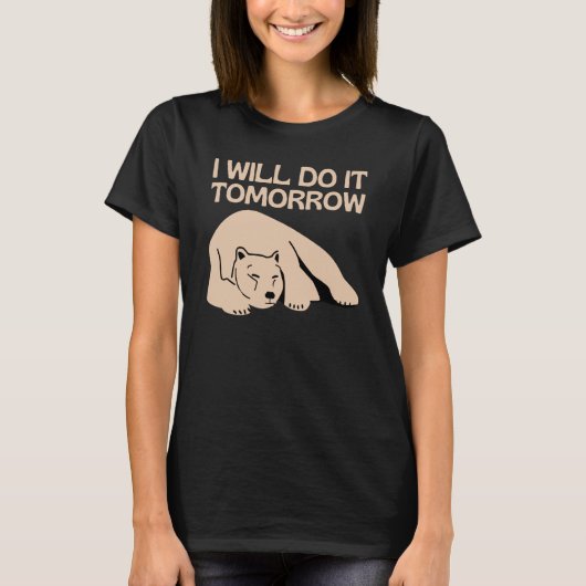 I'll Do It Tomorrow Bear Lazy Sleepy  Procrastinat T-shirt (Voorkant)